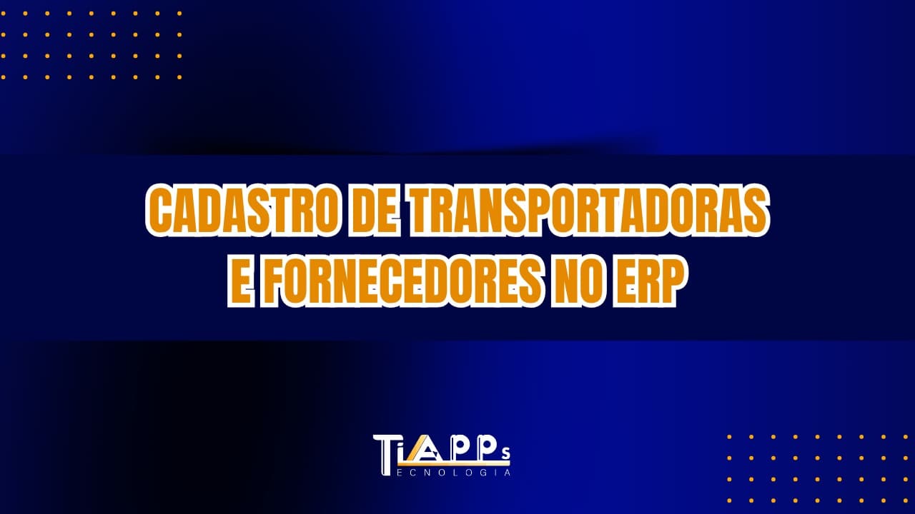 📦 Cadastro de Transportadoras e Fornecedores no ERP